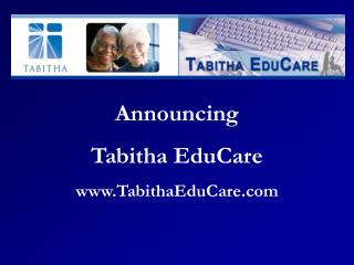 Announcing Tabitha EduCare www.TabithaEduCare.com