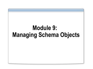 Module 9: Managing Schema Objects