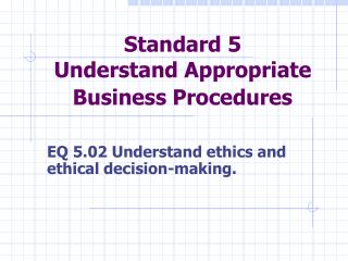 Standard 5 Understand Appropriate Business Procedures