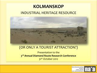 KOLMANSKOP INDUSTRIAL HERITAGE RESOURCE (OR ONLY A TOURIST ATTRACTION?) Presentation to the 3 rd Annual Diamond Route R