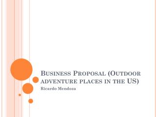 Business Proposal (Outdoor adventure places in the US )