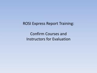 ROSI Express Report Training: Confirm Courses and Instructors for Evaluation