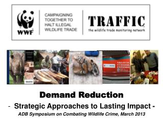 Demand Reduction Strategic Approaches to Lasting Impact - ADB Symposium on Combating Wildlife Crime, March 2013