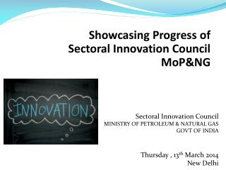 Showcasing Progress of Sectoral Innovation Council MoP&amp;NG