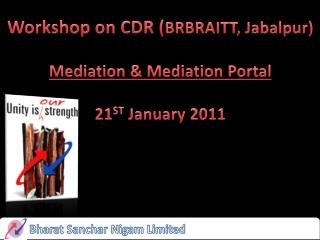 Workshop on CDR ( BRBRAITT, Jabalpur) Mediation &amp; Mediation Portal 21 ST January 2011