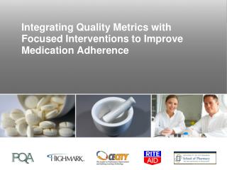 Integrating Quality Metrics with Focused Interventions to Improve Medication Adherence
