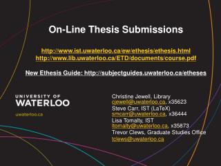 Christine Jewell, Library cjewell@uwaterloo.ca , x35623 Steve Carr, IST (LaTeX) smcarr@uwaterloo.ca , x36444