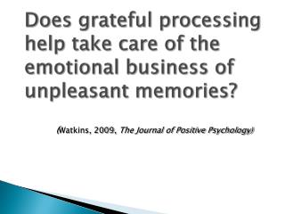 Does grateful processing help take care of the emotional business of unpleasant memories?