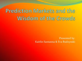 Prediction Markets and the Wisdom of the Crowds