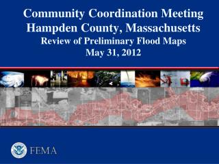 Community Coordination Meeting Hampden County, Massachusetts Review of Preliminary Flood Maps May 31, 2012
