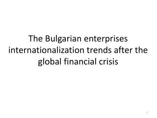 The Bulgarian enterprises internationalization trends after the global financial crisis