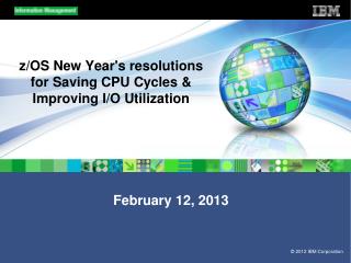 z/OS New Year's resolutions for Saving CPU Cycles &amp; Improving I/O Utilization