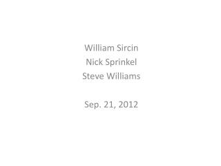 William Sircin Nick Sprinkel Steve Williams Sep. 21, 2012