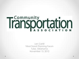 Len Cahill Tribal Transit Planning Forum Tulsa, Oklahoma November 13, 2013