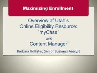 Overview of Utah ’ s Online Eligibility Resource: ‘ myCase ’ and ‘Content Manager’