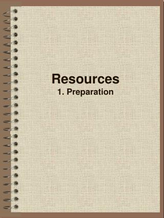 Resources 1. Preparation