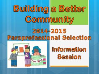 Building a Better Community 2014-2015 Paraprofessional Selection
