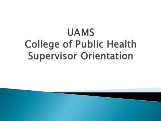 UAMS College of Public Health Supervisor Orientation
