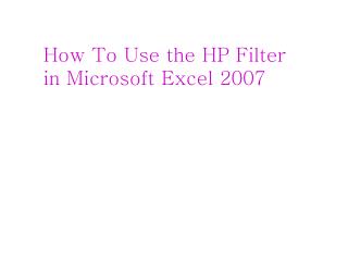 How To Use the HP Filter in Microsoft Excel 2007