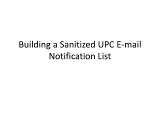 Building a Sanitized UPC E-mail Notification List