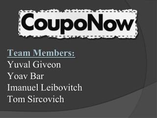 Team Members: Yuval Giveon Yoav Bar Imanuel Leibovitch Tom Sircovich