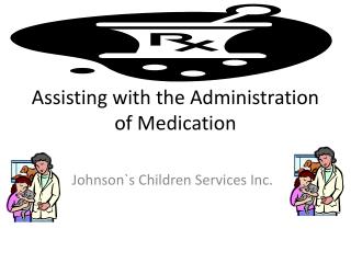 Assisting with the Administration of Medication