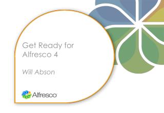 Get Ready for Alfresco 4 Will Abson