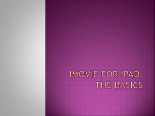 IMOVIE FOR IPAD: the Basics