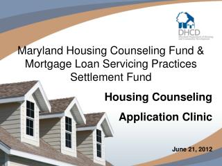 Maryland Housing Counseling Fund &amp; Mortgage Loan Servicing Practices Settlement Fund Housing Counseling Applicati