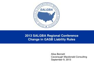 2013 SALGBA Regional Conference Change in GASB Liability Rules