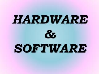 HARDWARE &amp; SOFTWARE