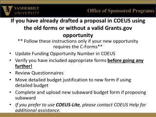 If you have already drafted a proposal in COEUS using the old forms or without a valid Grants.gov opportunity