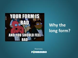 Why the long form?