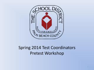 Spring 2014 Test Coordinators Pretest Workshop