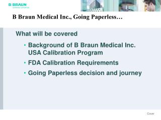 What will be covered Background of B Braun Medical Inc. USA Calibration Program FDA Calibration Requirements Going Paper
