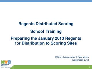 Regents Distributed Scoring School Training Preparing the January 2013 Regents for Distribution to Scoring Sites