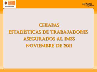 Chiapas Estadísticas de Trabajadores Asegurados al IMSS noviembre de 2011