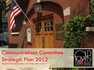 Communications Committee Strategic Plan 2012 PRESENTED BY ROBERT GIBBS, COMMITTEE CHAIR 10-08-12