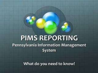 PIMS REPORTING Pennsylvania Information Management System