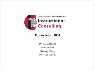 PowerPoint 2007 Dr. Karen Hallett Mark Millard Ji Young Chong Peter van Leusen