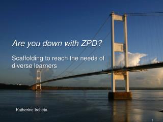 Are you down with ZPD?