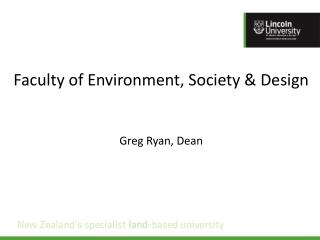 Faculty of Environment, Society &amp; Design Greg Ryan, Dean