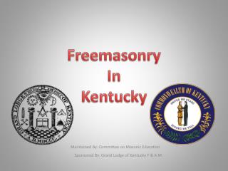Maintained By: Committee on Masonic Education 	Sponsored By: Grand Lodge of Kentucky F &amp; A.M.