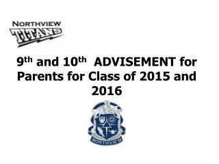 9 th and 10 th ADVISEMENT for Parents for Class of 2015 and 2016