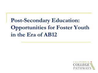 Post-Secondary Education: Opportunities for Foster Youth in the Era of AB12