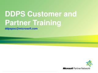 DDPS Customer and Partner Training ddpspoc@microsoft.com