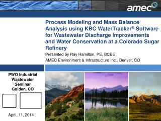 Presented by Ray Hamilton, PE, BCEE AMEC Environment &amp; Infrastructure Inc., Denver, CO