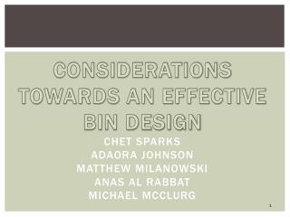 Considerations towards an Effective Bin Design Chet Sparks Adaora Johnson Matthew Milanowski Anas Al Rabbat Michael
