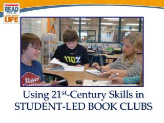 Using 21 st - Century Skills in STUDENT-LED BOOK CLUBS