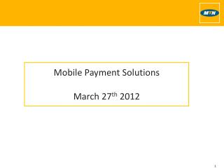 Mobile Payment Solutions March 27 th 2012
